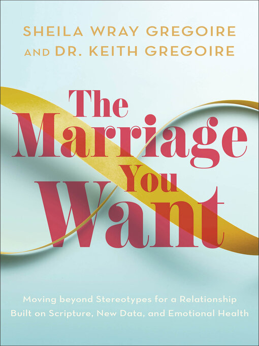 Title details for The Marriage You Want by Sheila Wray Gregoire - Available
